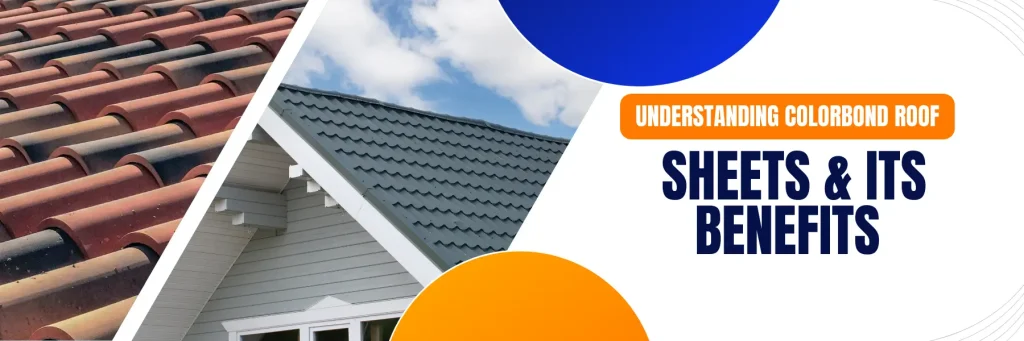 Understanding Colorbond Roof Sheets & It's Benefits