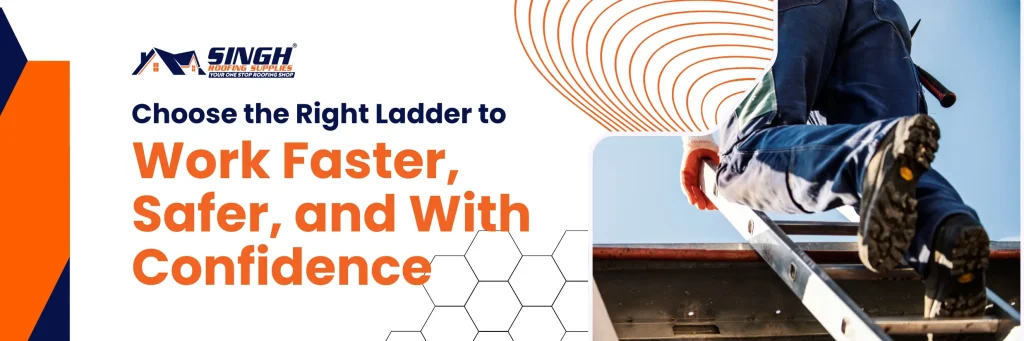 Choose the Rifht Ladder to Work Faster, Safer, and With Confidence