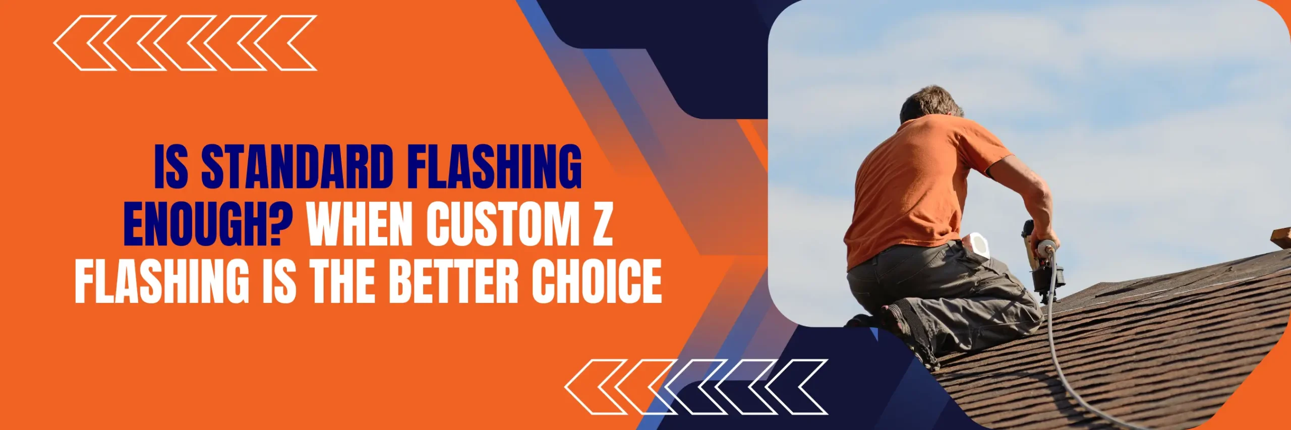 Custom Z Flashing is The Better Choice