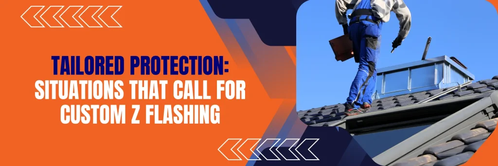 Tailored Protection with Custom Z Flashing