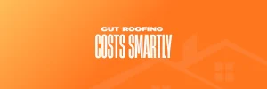 Cut Roofing Costs Smartly