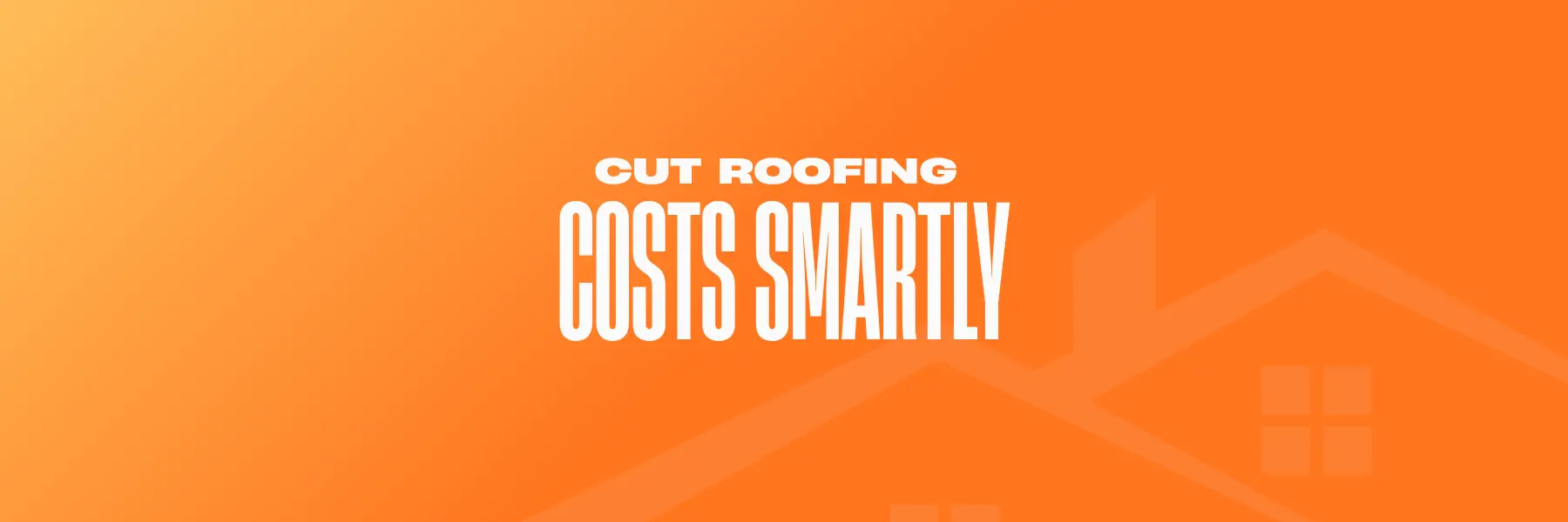 Cut Roofing Costs Smartly