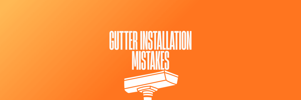 Gutter Installation Mistakes