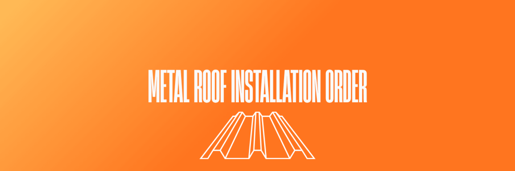 Metal Roof Installation Order