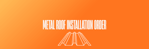 Metal Roof Installation Order